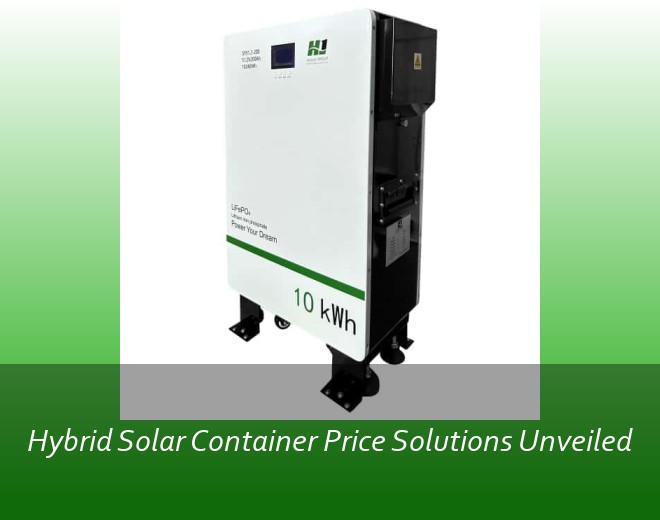 Hybrid Solar Container Price Solutions Unveiled